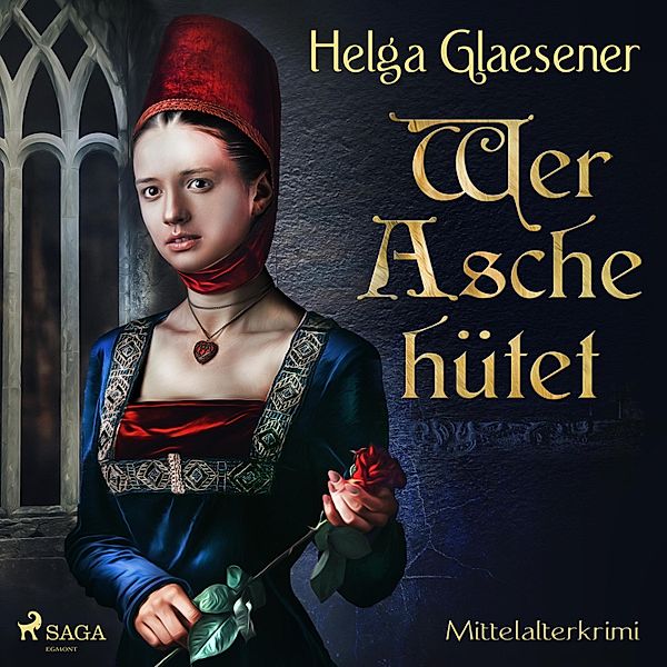 Wer Asche hütet - Mittelalterkrimi (Ungekürzt), Helga Glaesener