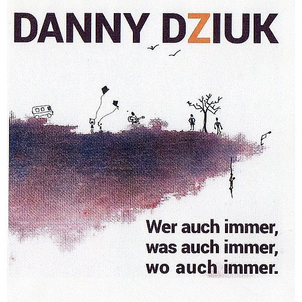 Wer Auch Immer,Was Auch Immer, Danny Dziuk