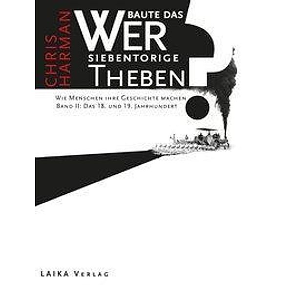 Wer baute das siebentorige Theben: Bd.2 Das 18. und 19. Jahrhundert, Chris Harman