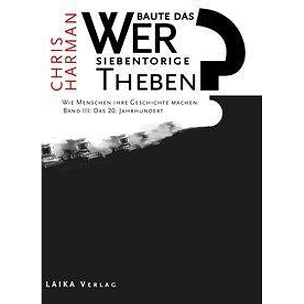 Wer baute das siebentorige Theben: Bd.3 Das 20. Jahrhundert, Chris Harman