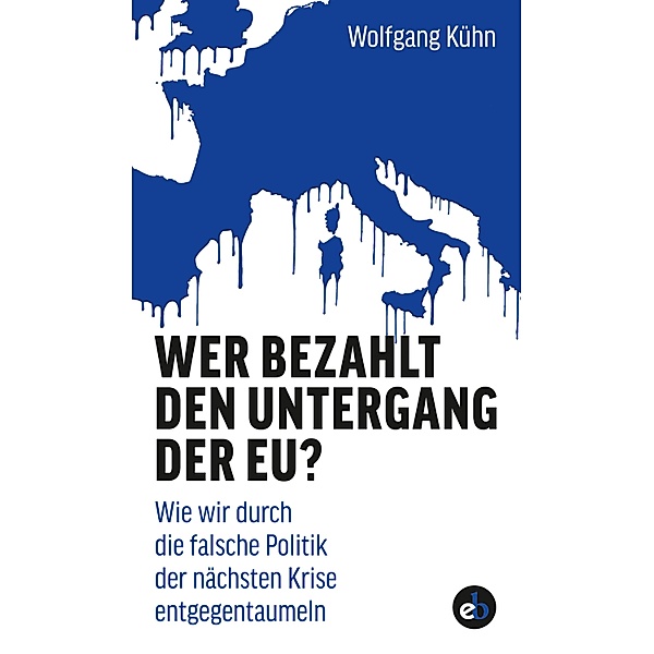Wer bezahlt den Untergang der EU?, Wolfgang Kühn