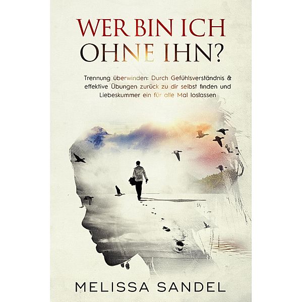 Wer bin ich ohne ihn? Trennung überwinden:, Melissa Sandel