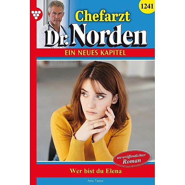 Wer bist du, Elena? / Chefarzt Dr. Norden Bd.1241, Amy Taylor