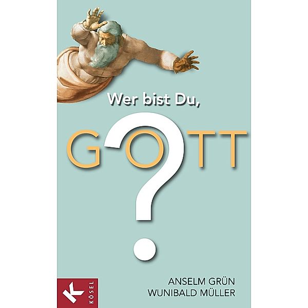 Wer bist Du, Gott?, Anselm Grün, Wunibald Müller