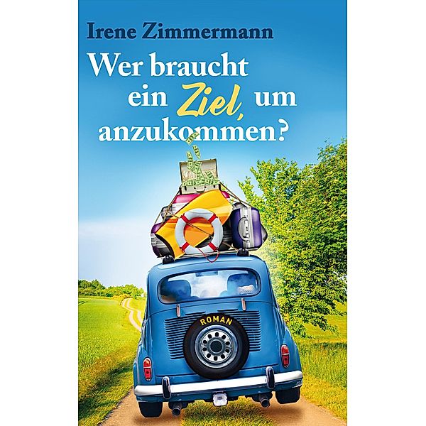 Wer braucht ein Ziel, um anzukommen? (weltbild), Irene Zimmermann