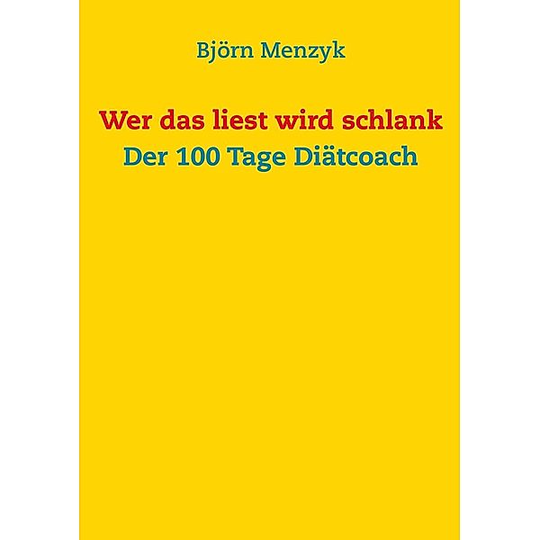 Wer das liest wird schlank - Der 100 Tage Diätcoach, Björn Menzyk