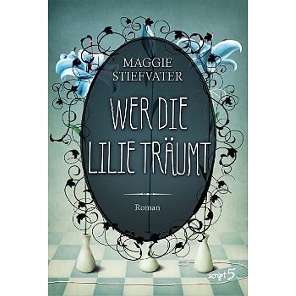 Wer die Lilie träumt / Raven Cycle Bd.2, Maggie Stiefvater