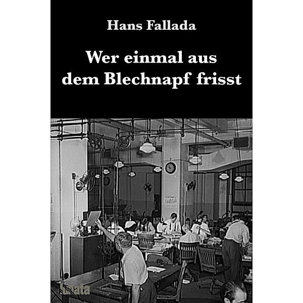 Wer einmal aus dem Blechnapf frisst, Hans Fallada