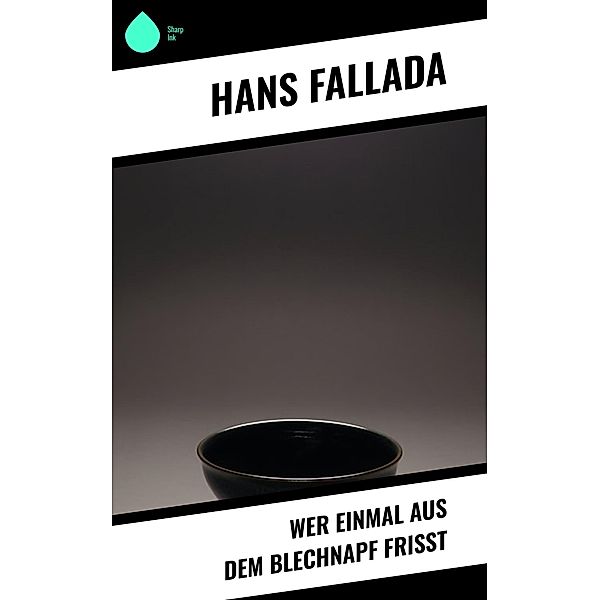 Wer einmal aus dem Blechnapf frißt, Hans Fallada
