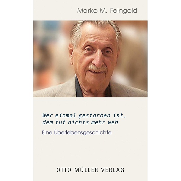 Wer einmal gestorben ist, dem tut nichts mehr weh, Marko M. Feingold
