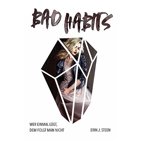 Wer einmal lügt, dem folgt man nicht / Bad Habits Sammelbände Bd.1, Erin J. Steen