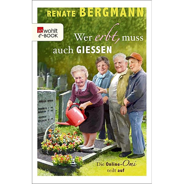 Wer erbt, muss auch gießen / Online-Omi Bd.5, Renate Bergmann