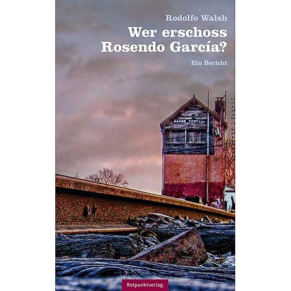 Wer erschoss Rosendo García?, Rodolfo Walsh