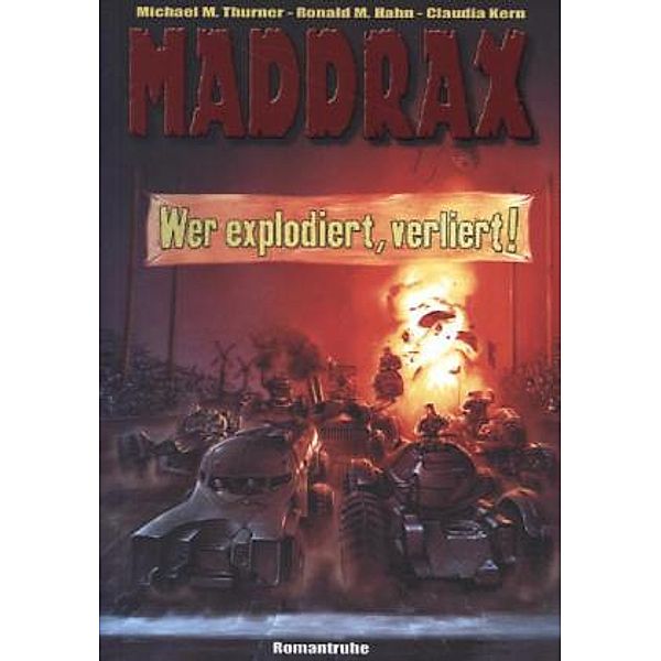 Wer explodiert, verliert! / Maddrax Bd.26, Michael M. Thurner, Ronald M. Hahn, Claudia Kern