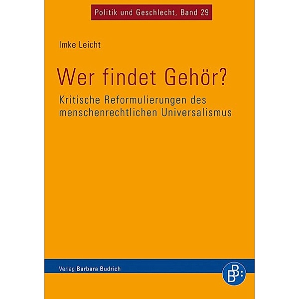 Wer findet Gehör? Kritische Reformulierungen des menschenrechtlichen Universalismus / Politik und Geschlecht Bd.29, Imke Leicht