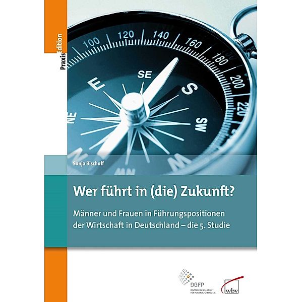 Wer führt in (die) Zukunft? / DGFP PraxisEdition Bd.97, Sonja Bischoff