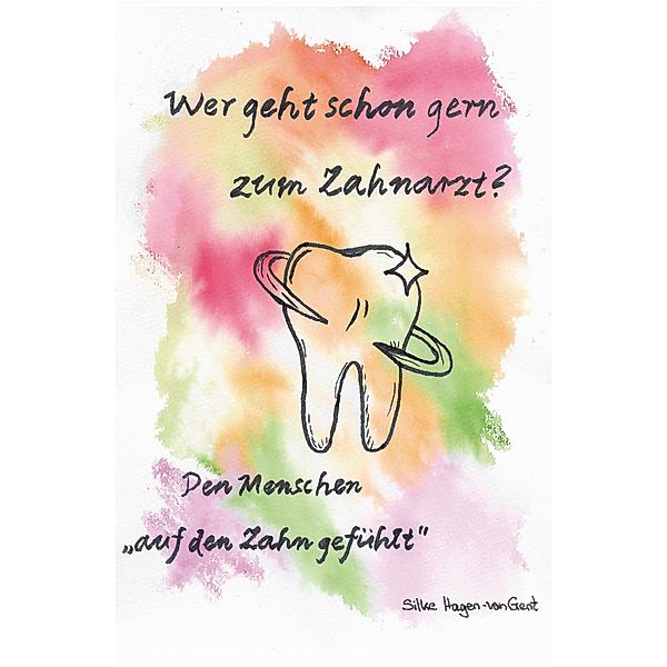 Wer geht schon gern zum Zahnarzt?, Silke Hagen-van Gent