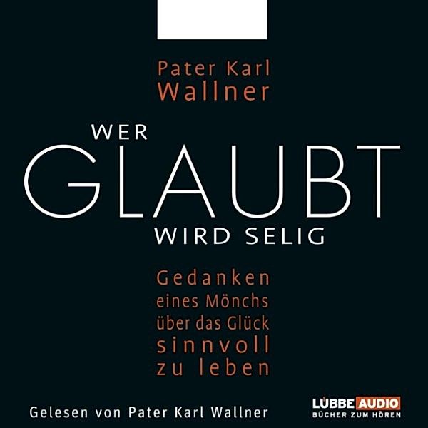 Wer glaubt wird selig, Pater Karl Wallner