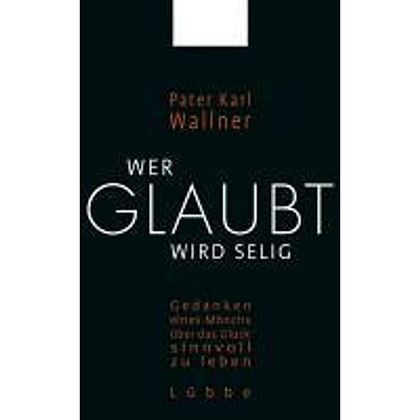 Wer glaubt wird selig, Pater Karl Wallner