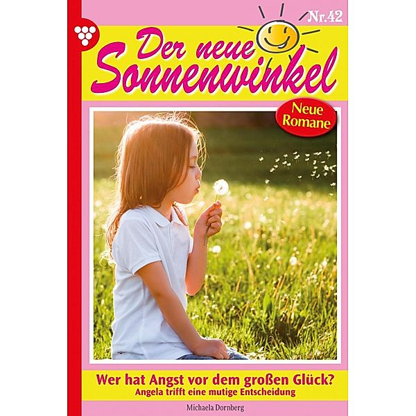 Wer hat Angst vor dem großen Glück? / Der neue Sonnenwinkel Bd.42, Michaela Dornberg