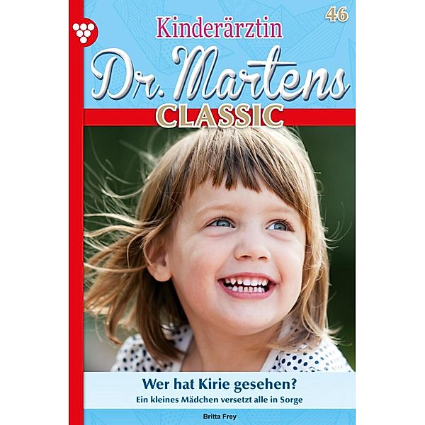 Wer hat Kirie gesehen? / Kinderärztin Dr. Martens Classic Bd.46, Britta Frey