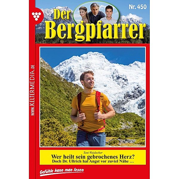 Wer heilt sein gebrochenes Herz? / Der Bergpfarrer Bd.450, TONI WAIDACHER