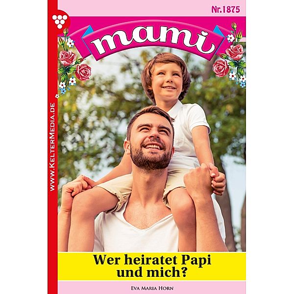 Wer heiratet Papi und mich? / Mami Bd.1875, Eva-Maria Horn