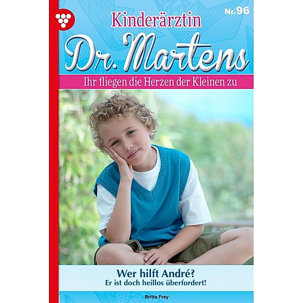 Wer hilft André? / Kinderärztin Dr. Martens Bd.96, Britta Frey