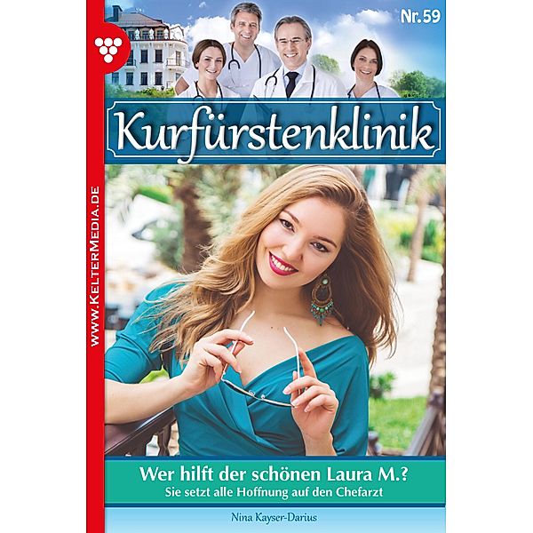 Wer hilft der schönen Laura M.? / Kurfürstenklinik Bd.59, Nina Kayser-Darius