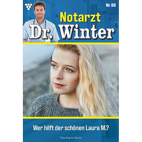 Wer hilft der schönen Laura M.? / Notarzt Dr. Winter Bd.60, Nina Kayser-Darius