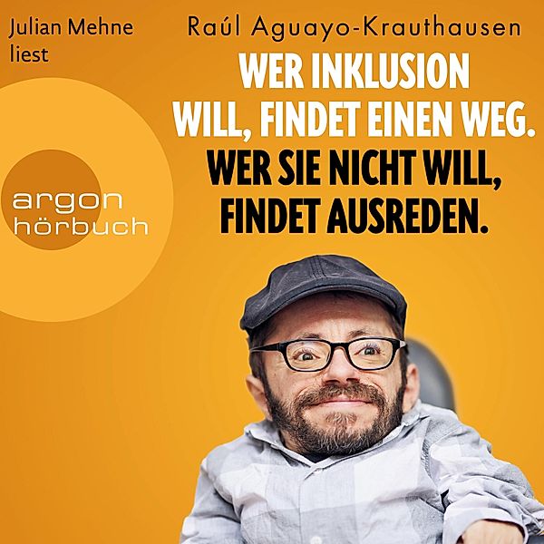 Wer Inklusion will, findet einen Weg. Wer sie nicht will, findet Ausreden., Raúl Aguayo-Krauthausen