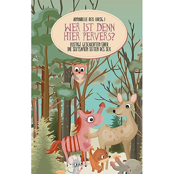 Wer ist denn hier pervers?, Alana Abendroth, Luci van Org, Manuela Ausserhofer, Till Burgwächter, Ulf Torreck, Woschofius, Alexander Wohnhaas, Axel Hildebrand, Callie Wellenstein, Carmen Rivera, Cosette, David Gray, Katelyn Faith, Leonie Varrett