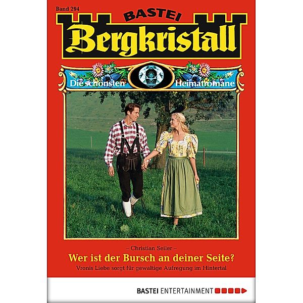 Wer ist der Bursch an deiner Seite? / Bergkristall Bd.294, Christian Seiler