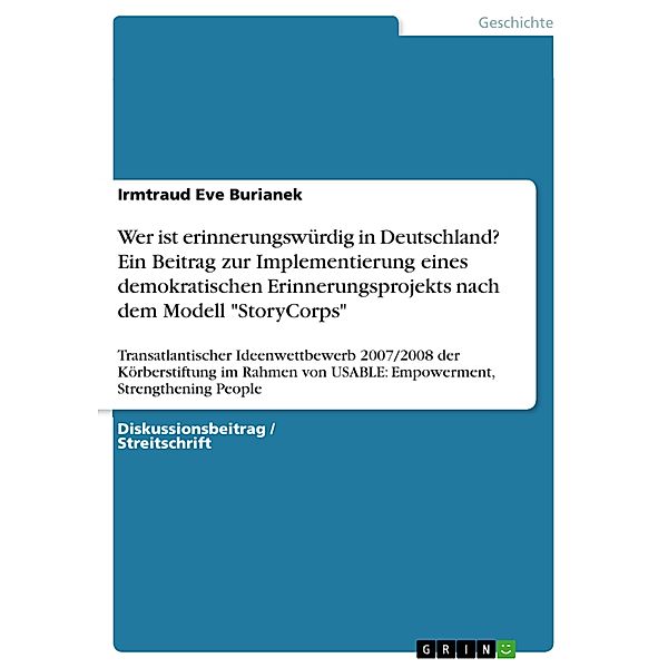 Wer ist erinnerungswürdig in Deutschland? Ein Beitrag zur Implementierung eines demokratischen Erinnerungsprojekts nach dem Modell StoryCorps, Irmtraud Eve Burianek