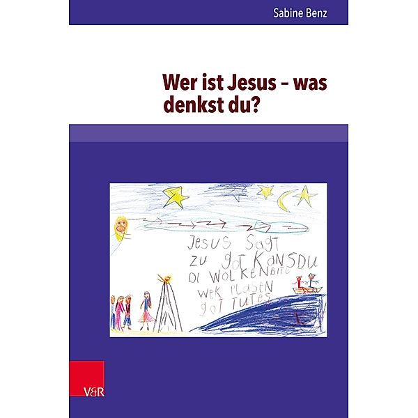 Wer ist Jesus - was denkst du? / Arbeiten zur Religionspädagogik (ARP), Sabine Benz