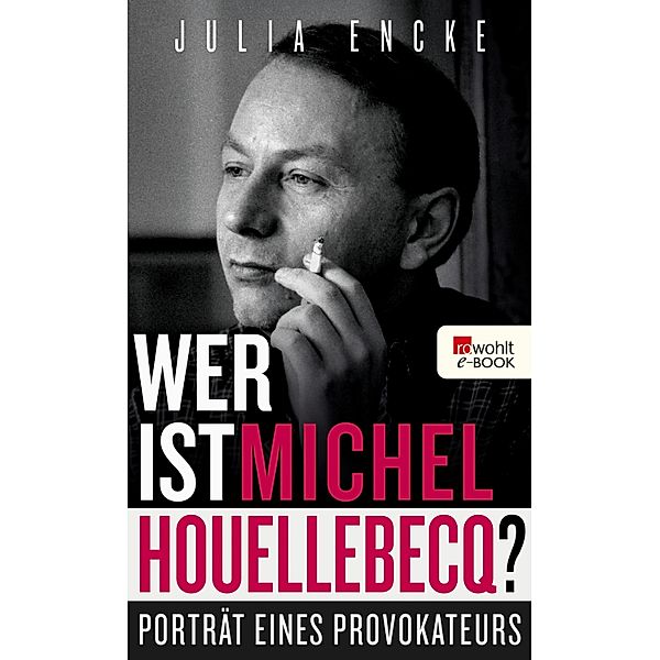 Wer ist Michel Houellebecq?, Julia Encke