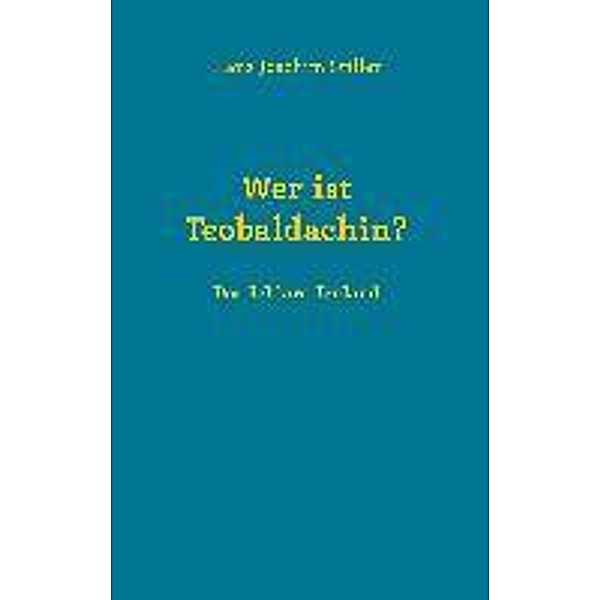 Wer ist Teobaldachin?, Hans- Joachim Stiller