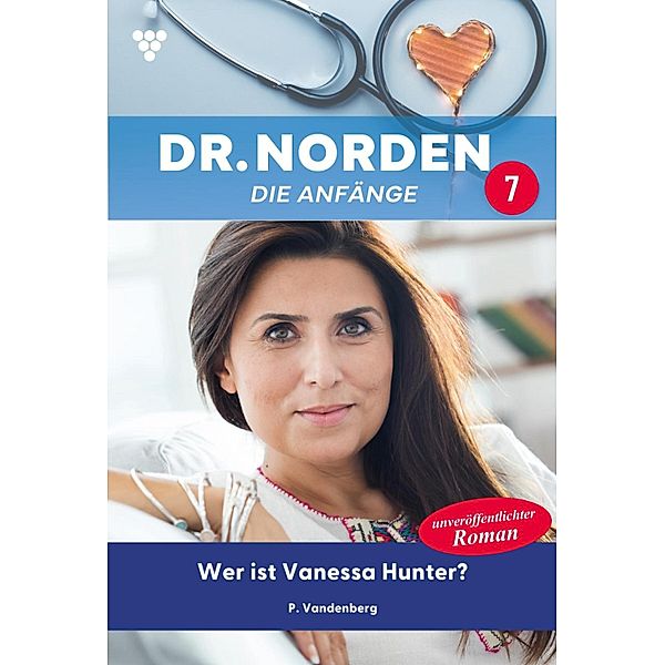 Wer ist Vanessa Hunter? / Dr. Norden - Die Anfänge Bd.7, Patricia Vandenberg