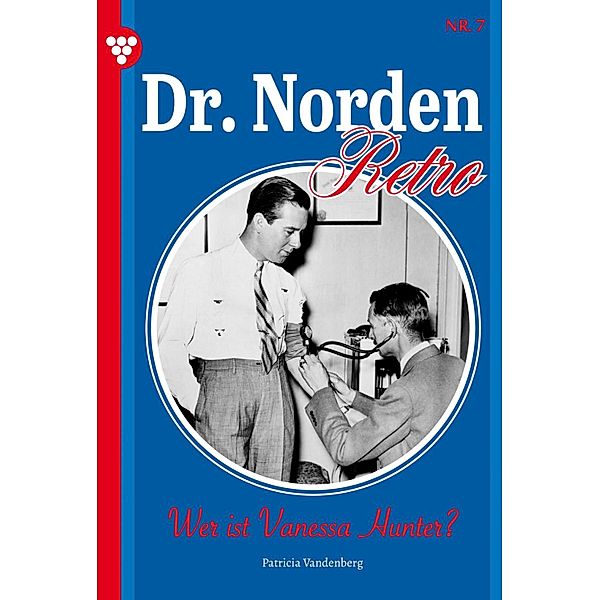 Wer ist Vanessa Hunter? / Dr. Norden - Retro Edition Bd.7, Patricia Vandenberg