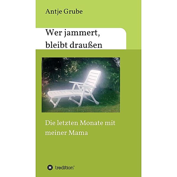 Wer jammert, bleibt draussen, Antje Grube