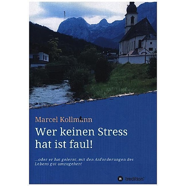 Wer keinen Stress hat ist faul!, Marcel Kollmann