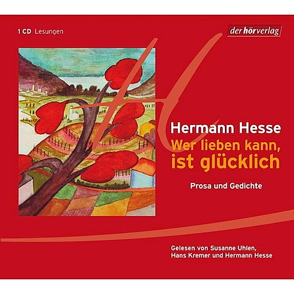 Wer lieben kann, ist glücklich, 1 Audio-CD, Hermann Hesse