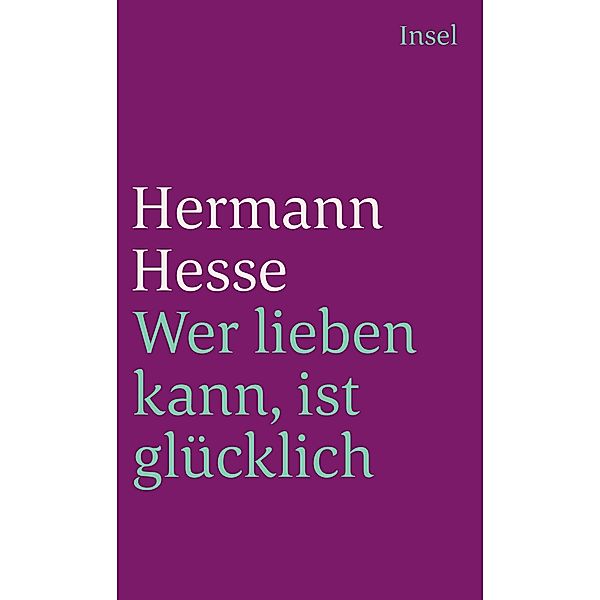 Wer lieben kann, ist glücklich / Insel-Taschenbücher Bd.2566, Hermann Hesse