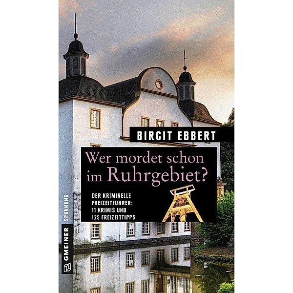 Wer mordet schon im Ruhrgebiet? / Kriminelle Freizeitführer im GMEINER-Verlag, Birgit Ebbert