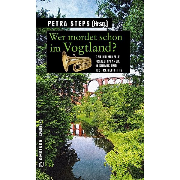 Wer mordet schon im Vogtland? / Kriminelle Freizeitführer im GMEINER-Verlag, Petra Steps, Maren Schwarz, Christoph Krumbiegel, Manfred Köhler, Roland Spranger, Gunnar Schuberth