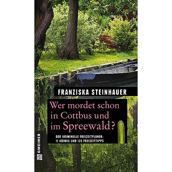 Wer mordet schon in Cottbus und im Spreewald? / Kriminelle Freizeitführer im GMEINER-Verlag, Franziska Steinhauer