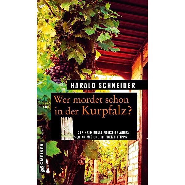 Wer mordet schon in der Kurpfalz? / Kriminelle Freizeitführer im GMEINER-Verlag, Harald Schneider