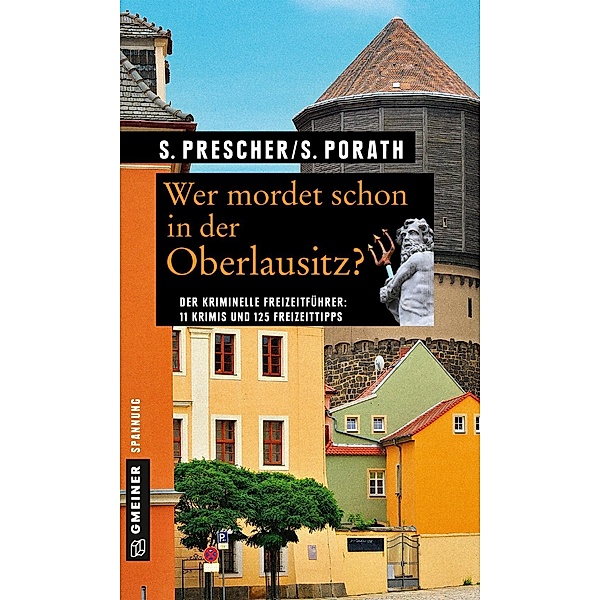 Wer mordet schon in der Oberlausitz? / Kriminelle Freizeitführer im GMEINER-Verlag, Sören Prescher, Silke Porath
