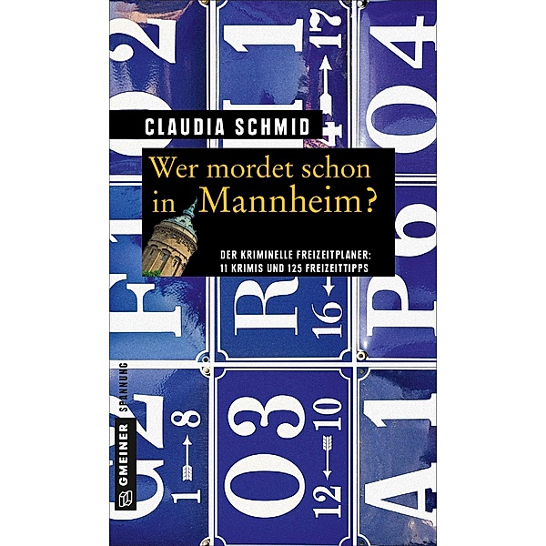 Wer mordet schon in Mannheim? / Kriminelle Freizeitführer im GMEINER-Verlag, Claudia Schmid