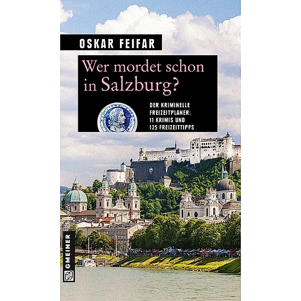 Wer mordet schon in Salzburg? / Kriminelle Freizeitführer im GMEINER-Verlag, Oskar Feifar